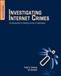 Investigating Internet Crimes: An Introduction to Solving Crimes in Cyberspace - ISBN 9780124078178