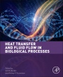 Heat Transfer and Fluid Flow in Biological Processes - ISBN 9780124080775