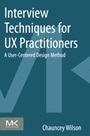 Interview Techniques for UX Practitioners: A User-Centered Design Method - ISBN 9780124103931