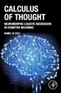Calculus of Thought: Neuromorphic Logistic Regression in Cognitive Machines - ISBN 9780124104075