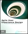 Agile User Experience Design: A Practitioner’s Guide to Making It Work - ISBN 9780124159532