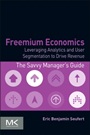 Freemium Economics: Leveraging Analytics and User Segmentation to Drive Revenue - ISBN 9780124166905