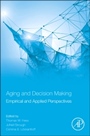 Aging and Decision Making: Empirical and Applied Perspectives - ISBN 9780124171480