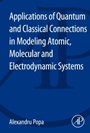 Applications of Quantum and Classical Connections in Modeling Atomic, Molecular and Electrodynamic Systems - ISBN 9780124173187