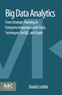 Big Data Analytics: From Strategic Planning to Enterprise Integration with Tools, Techniques, NoSQL, and Graph - ISBN 9780124173194