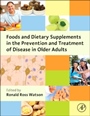 Foods and Dietary Supplements in the Prevention and Treatment of Disease in Older Adults - ISBN 9780124186804