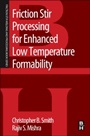 Friction Stir Processing for Enhanced Low Temperature Formability: A volume in the Friction Stir Welding and Processing Book Series - ISBN 9780124201132