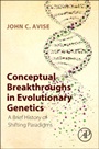 Conceptual Breakthroughs in Evolutionary Genetics: A Brief History of Shifting Paradigms - ISBN 9780124201668