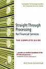 Straight Through Processing for Financial Services: The Complete Guide - ISBN 9780124664708