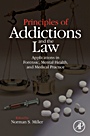 Principles of Addictions and the Law: Applications in Forensic, Mental Health, and Medical Practice - ISBN 9780124967366