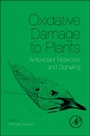 Oxidative Damage to Plants: Antioxidant Networks and Signaling - ISBN 9780127999630