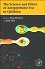 The Science and Ethics of Antipsychotic Use in Children - ISBN 9780128000168