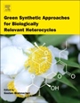 Green Synthetic Approaches for Biologically Relevant Heterocycles - ISBN 9780128000700