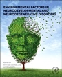 Environmental Factors in Neurodevelopmental and Neurodegenerative Disorders - ISBN 9780128002285