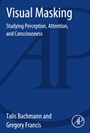 Visual Masking: Studying Perception, Attention, and Consciousness - ISBN 9780128002506