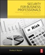 Security for Business Professionals: How to Plan, Implement, and Manage Your Company’s Security Program - ISBN 9780128005651