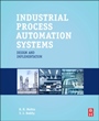 Industrial Process Automation Systems: Design and Implementation - ISBN 9780128009390