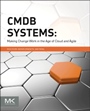 CMDB Systems: Making Change Work in the Age of Cloud and Agile - ISBN 9780128012659
