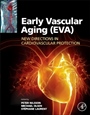 Early Vascular Aging (EVA): New Directions in Cardiovascular Protection - ISBN 9780128013878