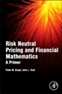 Risk Neutral Pricing and Financial Mathematics: A Primer - ISBN 9780128015346
