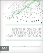 System on Chip Interfaces for Low Power Design - ISBN 9780128016305