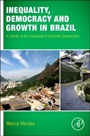 Inequality, Democracy, and Growth in Brazil: A Country at the Crossroads of Economic Development - ISBN 9780128019511