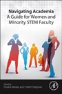Navigating Academia: A Guide for Women and Minority STEM Faculty - ISBN 9780128019849
