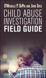 Child Abuse Investigation Field Guide - ISBN 9780128023273