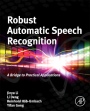 Robust Automatic Speech Recognition: A Bridge to Practical Applications - ISBN 9780128023983