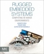 Rugged Embedded Systems: Computing in Harsh Environments - ISBN 9780128024591