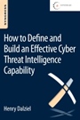How to Define and Build an Effective Cyber Threat Intelligence Capability - ISBN 9780128027301