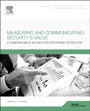 Measuring and Communicating Securitys Value: A Compendium of Metrics for Enterprise Protection - ISBN 9780128028414
