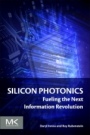 Silicon Photonics: Fueling the Next Information Revolution - ISBN 9780128029756