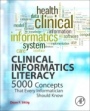Clinical Informatics Literacy: 5000 Concepts That Every Informatician Should Know - ISBN 9780128032060