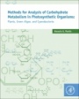 Methods for Analysis of Carbohydrate Metabolism in Photosynthetic Organisms: Plants, Green Algae and Cyanobacteria - ISBN 9780128033968