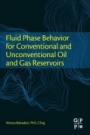 Fluid Phase Behavior for Conventional and Unconventional Oil and Gas Reservoirs - ISBN 9780128034378