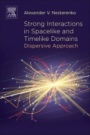Strong Interactions in Spacelike and Timelike Domains: Dispersive Approach - ISBN 9780128034392