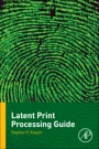 Latent Print Processing Guide - ISBN 9780128035078