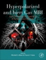 Hyperpolarized and Inert Gas MRI: From Technology to Application in Research and Medicine - ISBN 9780128036754