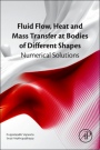 Fluid Flow, Heat and Mass Transfer at Bodies of Different Shapes: Numerical Solutions - ISBN 9780128037331