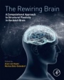 The Rewiring Brain: A Computational Approach to Structural Plasticity in the Adult Brain - ISBN 9780128037843