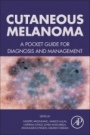 Cutaneous Melanoma: A Pocket Guide for Diagnosis and Management - ISBN 9780128040003