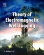 Theory of Electromagnetic Well Logging - ISBN 9780128040089