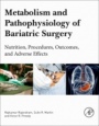 Metabolism and Pathophysiology of Bariatric Surgery: Nutrition, Procedures, Outcomes and Adverse Effects - ISBN 9780128040119