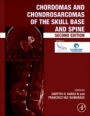 Chordomas and Chondrosarcomas of the Skull Base and Spine - ISBN 9780128042571