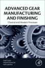 Advanced Gear Manufacturing and Finishing: Classical and Modern Processes - ISBN 9780128044605