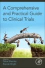 A Comprehensive and Practical Guide to Clinical Trials - ISBN 9780128047293