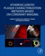 Atherosclerotic Plaque Characterization Methods Based on Coronary Imaging - ISBN 9780128047347