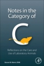 Notes in the Category of C: Reflections on Laboratory Animal Care and Use - ISBN 9780128050705