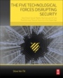 The Five Technological Forces Disrupting Security: How Cloud, Social, Mobile, Big Data and IoT are Transforming Physical Security in the Digital Age - ISBN 9780128050958